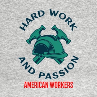 Hard Work And Passion American Workers T-Shirt